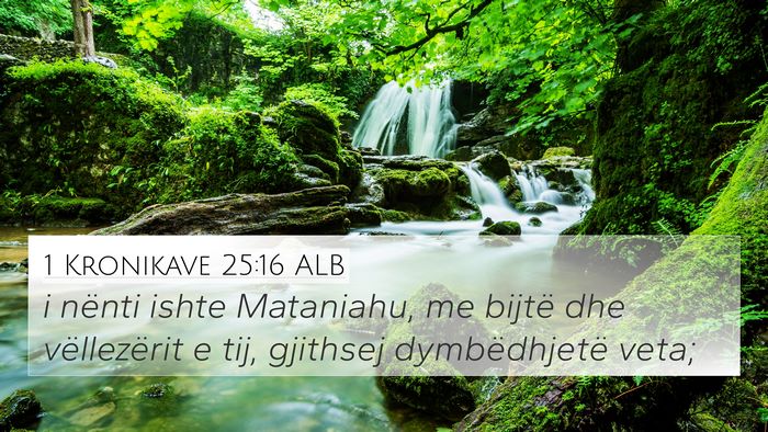 1 Kronikave 25:16 ALB 4K Wallpaper - i nënti ishte Mataniahu, me bijtë dhe - 4K Wallpaper Bible Verse