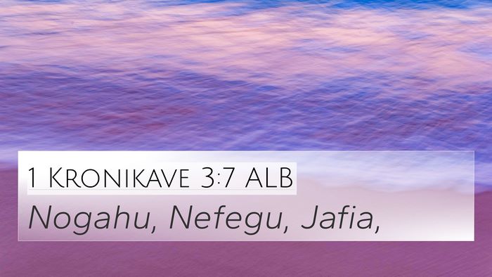 1 Kronikave 3:7 ALB 4K Wallpaper - Nogahu, Nefegu, - 4K Wallpaper Bible Verse