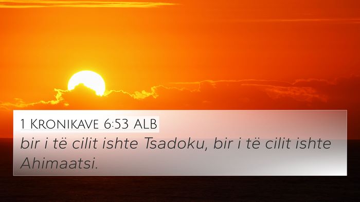 1 Kronikave 6:53 ALB 4K Wallpaper - bir i të cilit ishte Tsadoku, bir i të cilit - 4K Wallpaper Bible Verse
