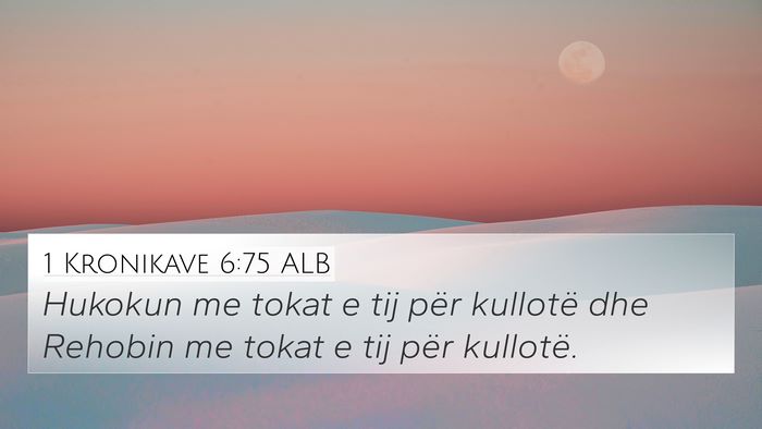 1 Kronikave 6:75 ALB 4K Wallpaper - Hukokun me tokat e tij për kullotë dhe Rehobin - 4K Wallpaper Bible Verse