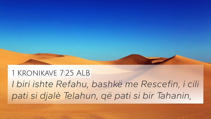 1 Kronikave 7:25 ALB 4K Wallpaper - I biri ishte Refahu, bashkë me Rescefin, i cili - 4K Wallpaper Bible Verse