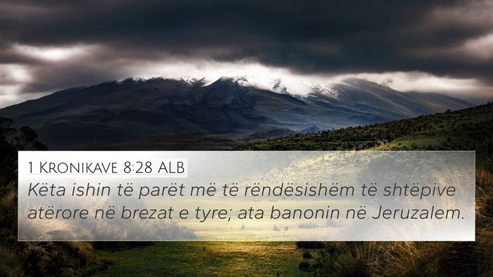 1 Kronikave 8:28 ALB 4K Wallpaper - Këta ishin të parët më të rëndësishëm të - 4K Wallpaper Bible Verse