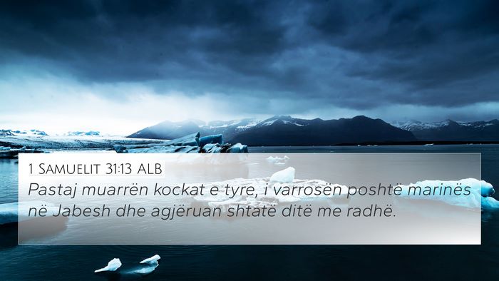 1 Samuelit 31:13 ALB 4K Wallpaper - Pastaj muarrën kockat e tyre, i varrosën - 4K Wallpaper Bible Verse