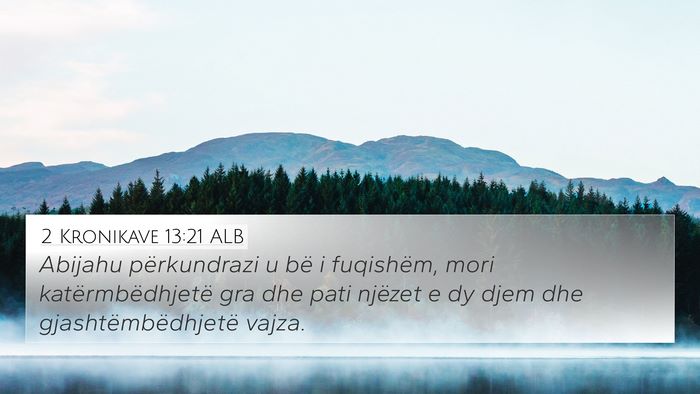 2 Kronikave 13:21 ALB 4K Wallpaper - Abijahu përkundrazi u bë i fuqishëm, mori - 4K Wallpaper Bible Verse