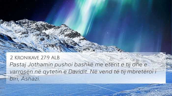 2 Kronikave 27:9 ALB 4K Wallpaper - Pastaj Jothamin pushoi bashkë me etërit e tij - 4K Wallpaper Bible Verse