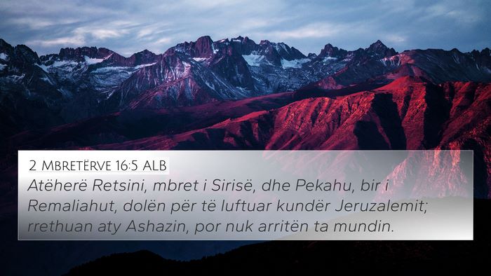 2 Mbretërve 16:5 ALB 4K Wallpaper - Atëherë Retsini, mbret i Sirisë, dhe Pekahu, - 4K Wallpaper Bible Verse