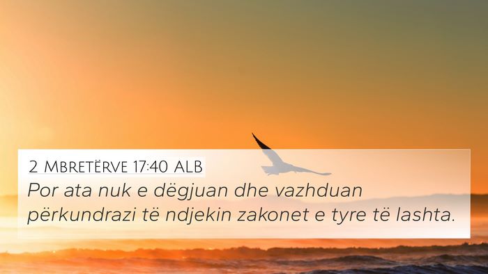 2 Mbretërve 17:40 ALB 4K Wallpaper - Por ata nuk e dëgjuan dhe vazhduan përkundrazi - 4K Wallpaper Bible Verse