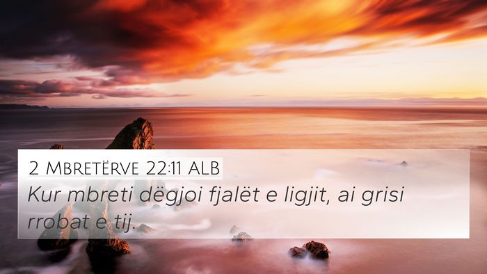 2 Mbretërve 22:11 ALB 4K Wallpaper - Kur mbreti dëgjoi fjalët e ligjit, ai grisi - 4K Wallpaper Bible Verse