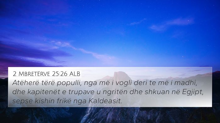 2 Mbretërve 25:26 ALB 4K Wallpaper - Atëherë tërë populli, nga më i vogli deri te - 4K Wallpaper Bible Verse