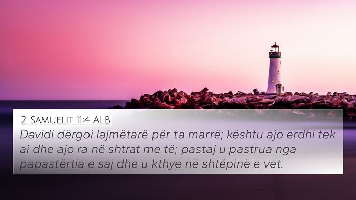 2 Samuelit 11:4 ALB 4K Wallpaper - Davidi dërgoi lajmëtarë për ta marrë; - 4K Wallpaper Bible Verse