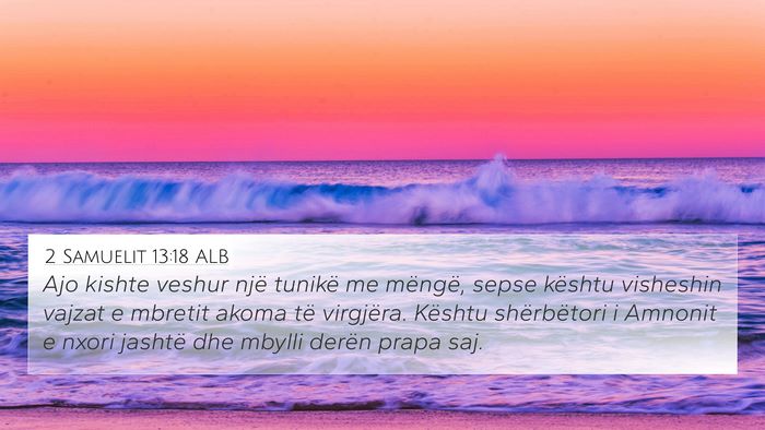 2 Samuelit 13:18 ALB 4K Wallpaper - Ajo kishte veshur një tunikë me mëngë, sepse - 4K Wallpaper Bible Verse