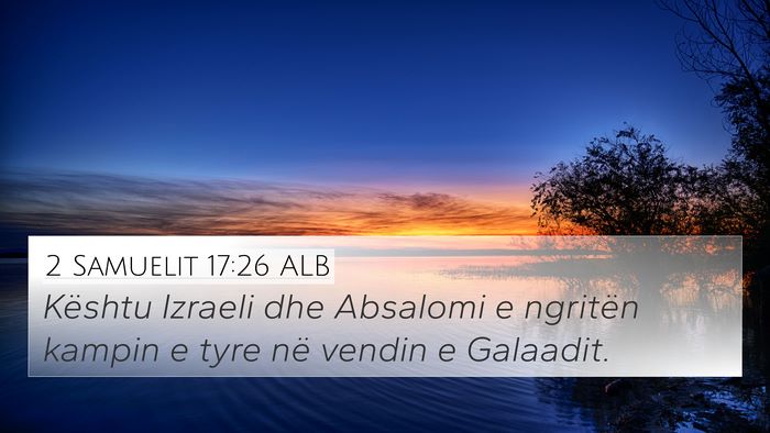 2 Samuelit 17:26 ALB 4K Wallpaper - Kështu Izraeli dhe Absalomi e ngritën kampin e - 4K Wallpaper Bible Verse