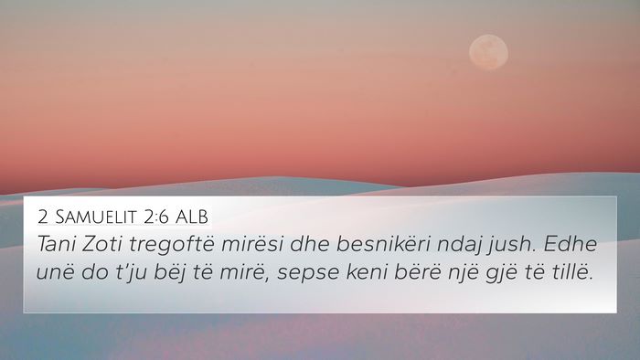 2 Samuelit 2:6 ALB 4K Wallpaper - Tani Zoti tregoftë mirësi dhe besnikëri ndaj - 4K Wallpaper Bible Verse