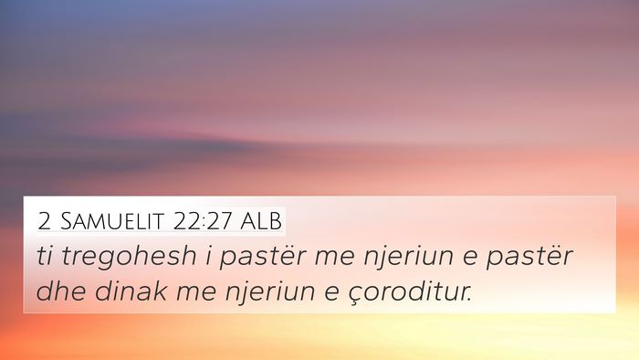2 Samuelit 22:27 ALB 4K Wallpaper - ti tregohesh i pastër me njeriun e pastër dhe - 4K Wallpaper Bible Verse