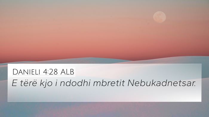 Danieli 4:28 ALB 4K Wallpaper - E tërë kjo i ndodhi mbretit - 4K Wallpaper Bible Verse
