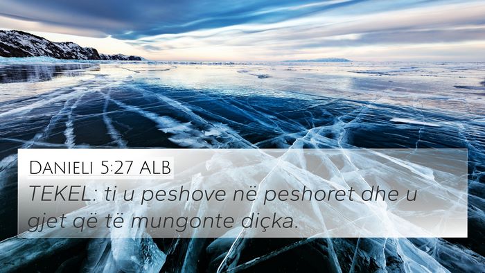 Danieli 5:27 ALB 4K Wallpaper - TEKEL: ti u peshove në peshoret dhe u gjet që - 4K Wallpaper Bible Verse