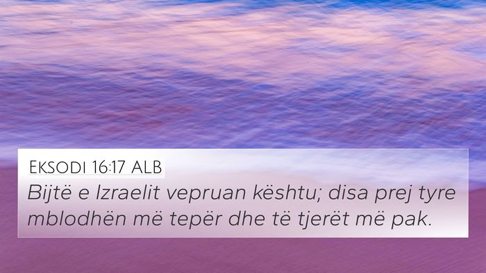 Eksodi 16:17 ALB 4K Wallpaper - Bijtë e Izraelit vepruan kështu; disa prej tyre - 4K Wallpaper Bible Verse