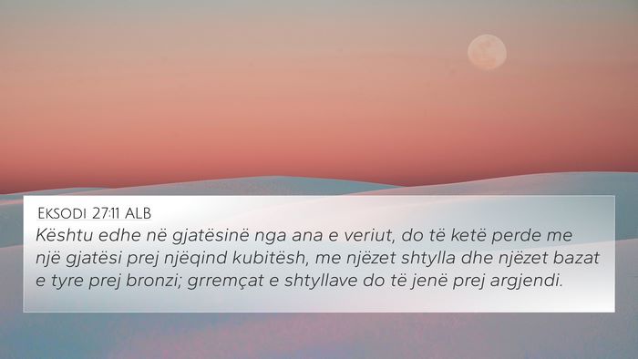 Eksodi 27:11 ALB 4K Wallpaper - Kështu edhe në gjatësinë nga ana e veriut, do - 4K Wallpaper Bible Verse