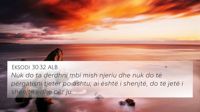 Eksodi 30:32 ALB 4K Wallpaper - Nuk do ta derdhni mbi mish njeriu dhe nuk do të - 4K Wallpaper Bible Verse