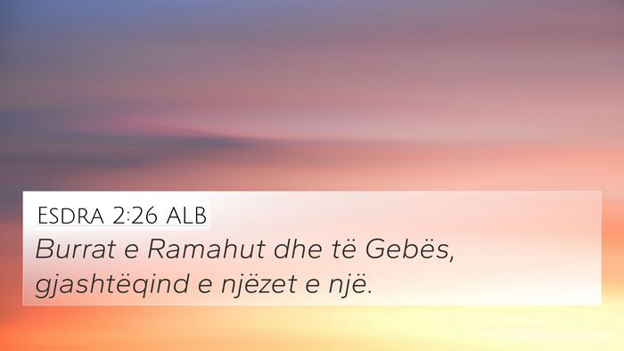 Esdra 2:26 ALB 4K Wallpaper - Burrat e Ramahut dhe të Gebës, gjashtëqind e - 4K Wallpaper Bible Verse