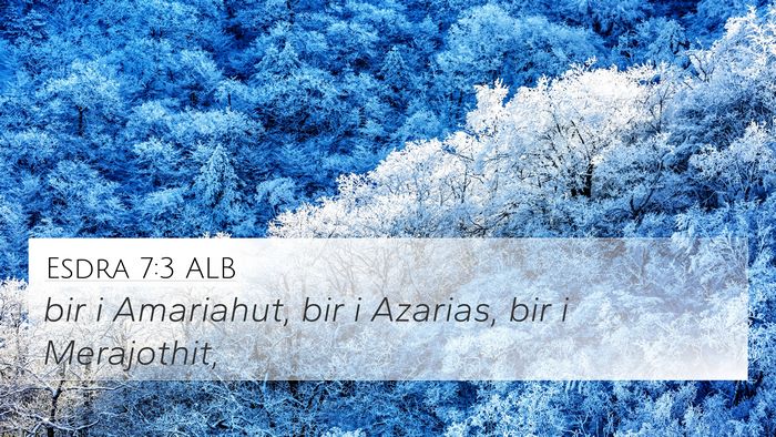 Esdra 7:3 ALB 4K Wallpaper - bir i Amariahut, bir i Azarias, bir i - 4K Wallpaper Bible Verse