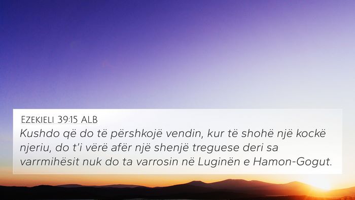 Ezekieli 39:15 ALB 4K Wallpaper - Kushdo që do të përshkojë vendin, kur të - 4K Wallpaper Bible Verse