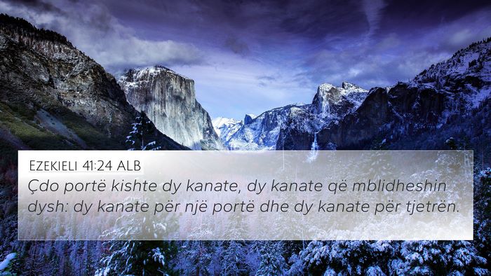 Ezekieli 41:24 ALB 4K Wallpaper - Çdo portë kishte dy kanate, dy kanate që - 4K Wallpaper Bible Verse