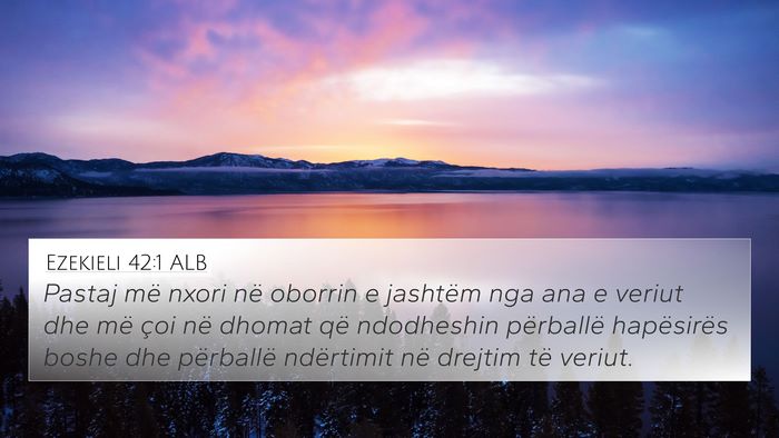 Ezekieli 42:1 ALB 4K Wallpaper - Pastaj më nxori në oborrin e jashtëm nga ana e - 4K Wallpaper Bible Verse
