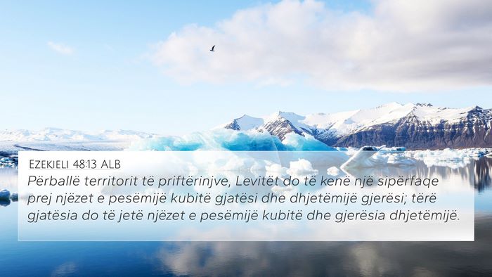 Ezekieli 48:13 ALB 4K Wallpaper - Përballë territorit të priftërinjve, Levitët - 4K Wallpaper Bible Verse
