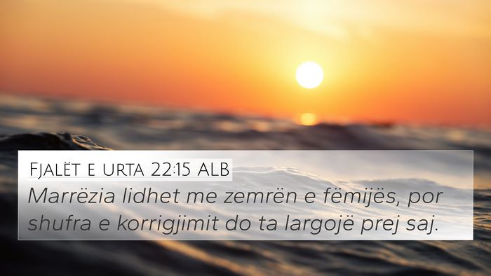 Fjalët e urta 22:15 ALB Bible Verse Image