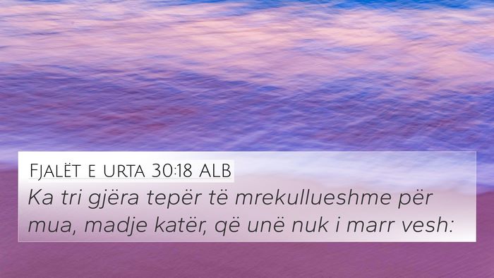 Fjalët e urta 30:18 ALB 4K Wallpaper - Ka tri gjëra tepër të mrekullueshme për mua, - 4K Wallpaper Bible Verse