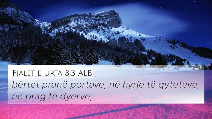 Fjalët e urta 8:3 ALB 4K Wallpaper - bërtet pranë portave, në hyrje të qyteteve, - 4K Wallpaper Bible Verse