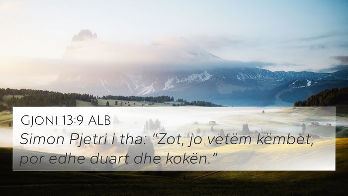 Gjoni 13:9 ALB 4K Wallpaper - Simon Pjetri i tha: “Zot, jo vetëm këmbët, - 4K Wallpaper Bible Verse