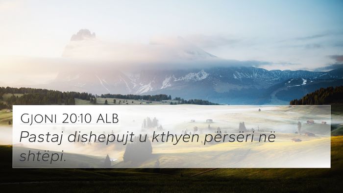 Gjoni 20:10 ALB 4K Wallpaper - Pastaj dishepujt u kthyen përsëri në - 4K Wallpaper Bible Verse