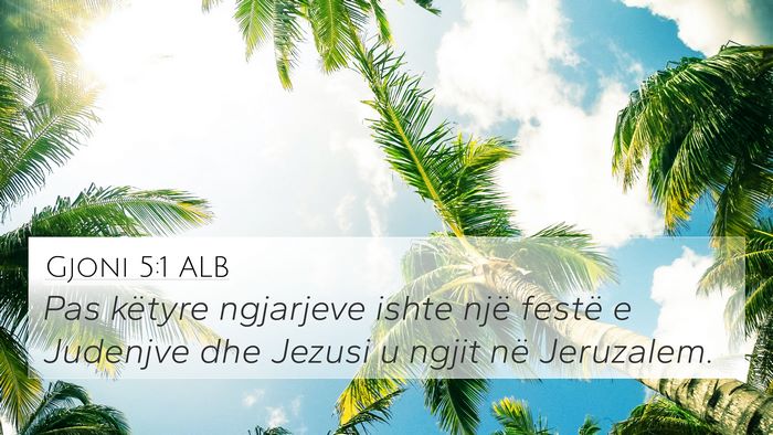 Gjoni 5:1 ALB 4K Wallpaper - Pas këtyre ngjarjeve ishte një festë e - 4K Wallpaper Bible Verse