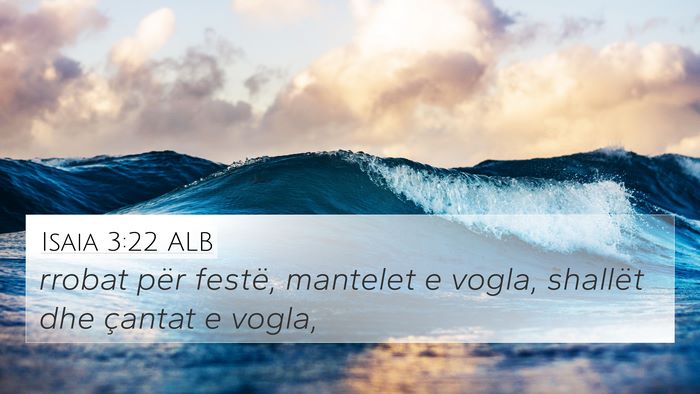 Isaia 3:22 ALB 4K Wallpaper - rrobat për festë, mantelet e vogla, shallët - 4K Wallpaper Bible Verse