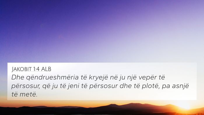 Jakobit 1:4 ALB 4K Wallpaper - Dhe qëndrueshmëria të kryejë në ju një - 4K Wallpaper Bible Verse