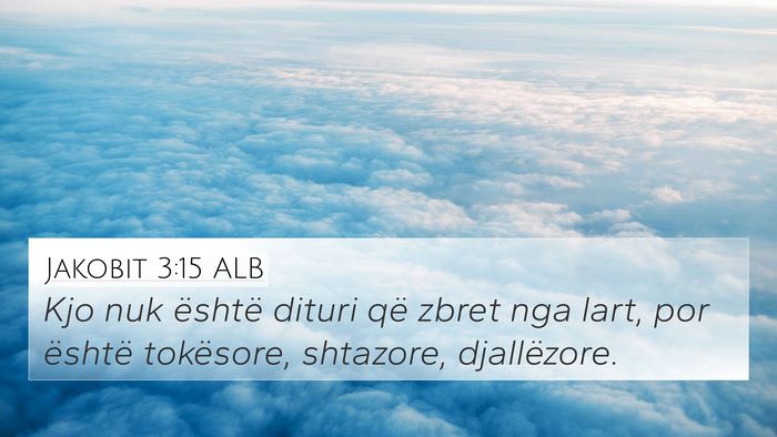 Jakobit 3:15 ALB 4K Wallpaper - Kjo nuk është dituri që zbret nga lart, por - 4K Wallpaper Bible Verse