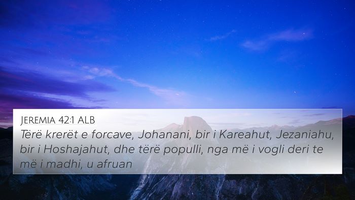 Jeremia 42:1 ALB 4K Wallpaper - Tërë krerët e forcave, Johanani, bir i - 4K Wallpaper Bible Verse