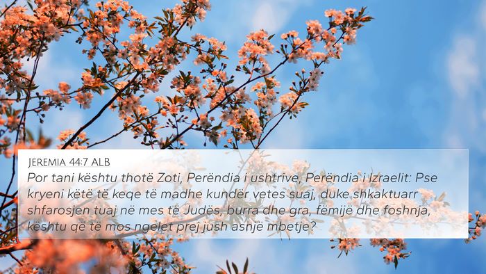 Jeremia 44:7 ALB 4K Wallpaper - Por tani kështu thotë Zoti, Perëndia i - 4K Wallpaper Bible Verse