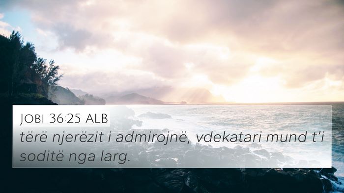 Jobi 36:25 ALB 4K Wallpaper - tërë njerëzit i admirojnë, vdekatari mund - 4K Wallpaper Bible Verse