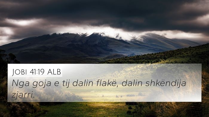 Jobi 41:19 ALB 4K Wallpaper - Nga goja e tij dalin flakë, dalin shkëndija - 4K Wallpaper Bible Verse