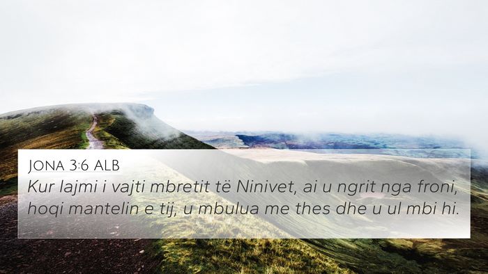 Jona 3:6 ALB 4K Wallpaper - Kur lajmi i vajti mbretit të Ninivet, ai u ngrit - 4K Wallpaper Bible Verse