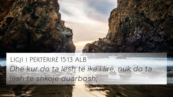 Ligji i Përtërirë 15:13 ALB 4K Wallpaper - Dhe kur do ta lësh të ikë i lirë, nuk do ta - 4K Wallpaper Bible Verse