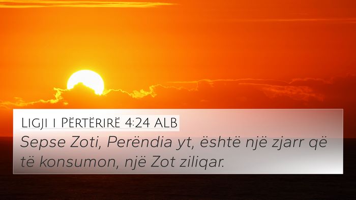 Ligji i Përtërirë 4:24 ALB 4K Wallpaper - Sepse Zoti, Perëndia yt, është një zjarr që - 4K Wallpaper Bible Verse
