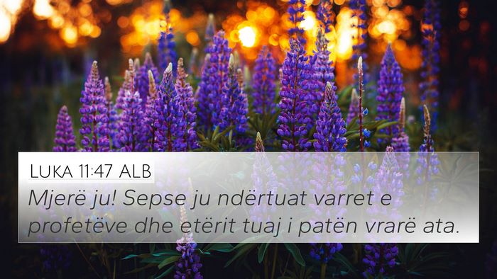 Luka 11:47 ALB 4K Wallpaper - Mjerë ju! Sepse ju ndërtuat varret e profetëve - 4K Wallpaper Bible Verse