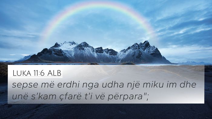 Luka 11:6 ALB 4K Wallpaper - sepse më erdhi nga udha një miku im dhe unë - 4K Wallpaper Bible Verse