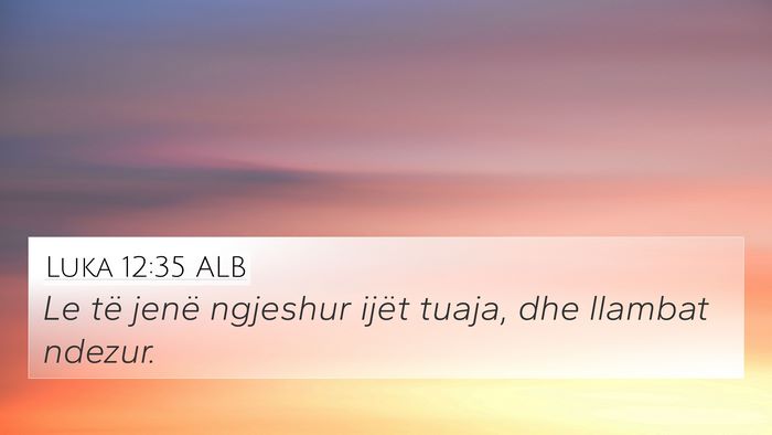 Luka 12:35 ALB Bible Verse Image