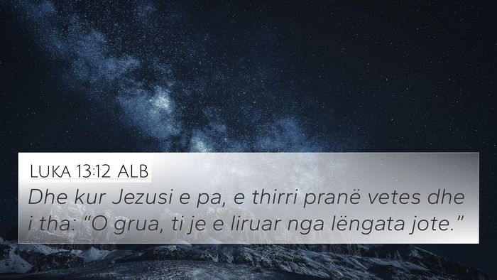 Luka 13:12 ALB 4K Wallpaper - Dhe kur Jezusi e pa, e thirri pranë vetes dhe i - 4K Wallpaper Bible Verse