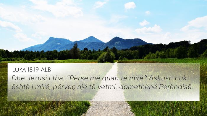Luka 18:19 ALB 4K Wallpaper - Dhe Jezusi i tha: “Përse më quan të mirë? - 4K Wallpaper Bible Verse